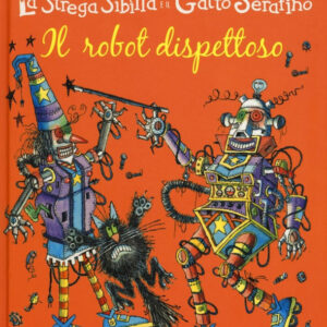 Il robot dispettoso. La strega Sibilla e il gatto Serafino