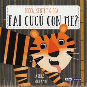 La tigre e i suoi amici. Fai cucù con me?