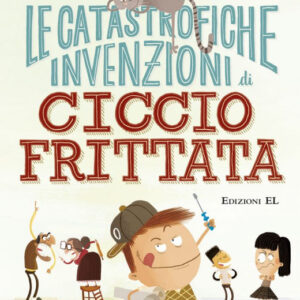Le catastofiche invenzioni di Ciccio Frittata
