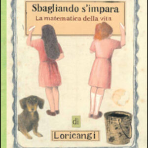 Sbagliando s'impara. (La matematica della vita)