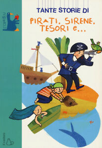 Tante storie di pirati, sirene, tesori e ....