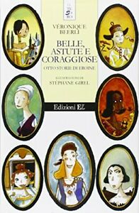 Belle, astute e coraggiose. Otto storie di eroine