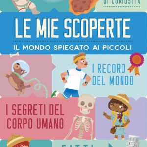 Le mie scoperte: il mondo spiegato ai piccoli