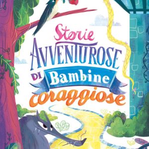 Storie avventurose di bambine coraggiose